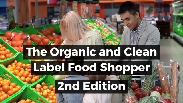 'The Organic and Clean Label Food Shopper, 2nd Edition'