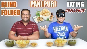 'BLIND FOLDED PANI PURI / GOLGAPPA EATING CHALLENGE | Pani Puri Eating Competition | Food Challenge'