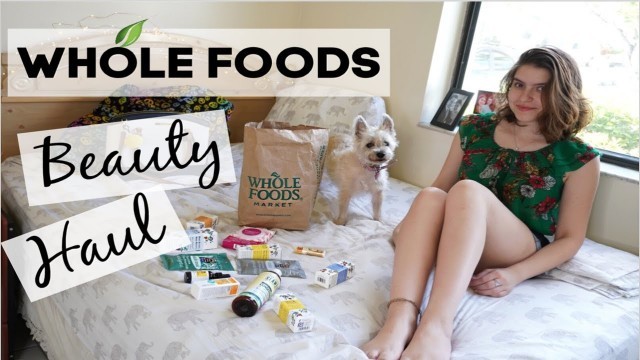 'WHOLE FOODS BEAUTY BAG HAUL | NO chemical beauty serums, vitamin A & C, & more :)'