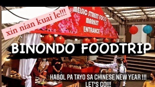 'BINONDO FOODTRIP | BAKA MERON PA AT HAHABOL SA CHINESE NEW YEAR 2022 | LET’S GO!!!'