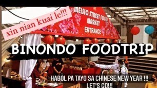 'BINONDO FOODTRIP | BAKA MERON PA AT HAHABOL SA CHINESE NEW YEAR 2022 | LET’S GO!!!'