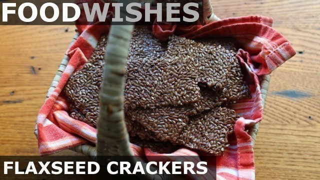 'Flaxseed Crackers - Food Wishes - Superfood Snack Cracker Recipe'