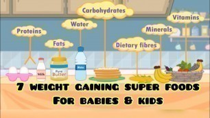 '7 SUPER FOODS for Babies & Kids to Gain Weight || Healthy Weight Gaining Foods for Kids || Kids Diet'