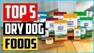 'Top 5 Best Dry Dog Foods In 2022 Reviews'