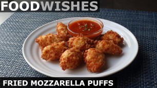 'Fried Mozzarella Puffs - Food Wishes'