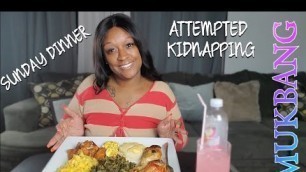 'SOUL FOOD SUNDAY DINNER MUKBANG + STORYTIME | ATTEMPTED KIDNAPPING'