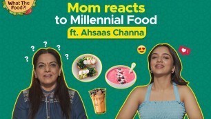 'Indian Mom Tries & Reacts To Millennial Food Ft. Ahsaas Channa | Boomer Vs Millennial | Zomato'