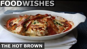 'The Hot Brown - Food Wishes - Kentucky Hot Turkey Sandwich'