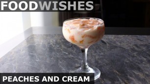 'Peaches and Cream - 2 Ways - Food Wishes'