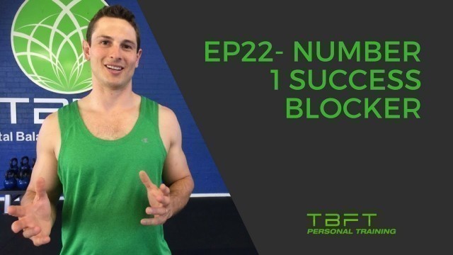 'TBFT: Mindset Fitness Success Ep22- Number 1 Success Blocker'