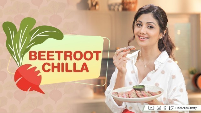 'Beetroot Chilla  | Shilpa Shetty Kundra | Healthy Recipes | The Art Of Loving Food'