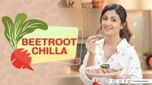 'Beetroot Chilla  | Shilpa Shetty Kundra | Healthy Recipes | The Art Of Loving Food'