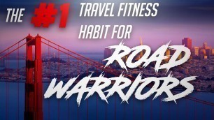 'What is the Number 1 Travel Fitness Habit ALL Healthy Road Warriors have?'