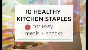 '10 Healthy Kitchen Staples for Easy Meals + Snacks'