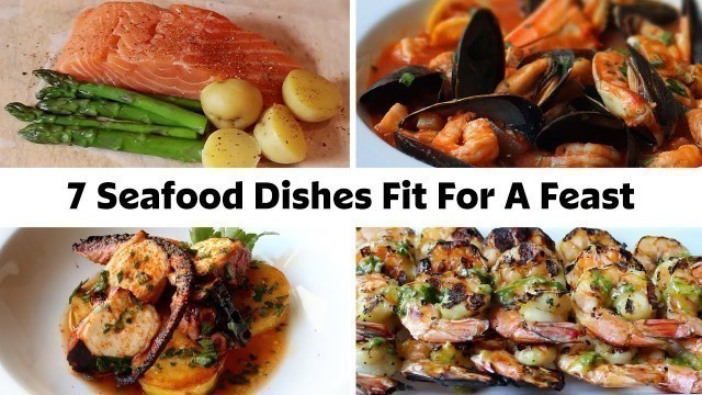 '7 Seafood Dishes Fit For A Feast'