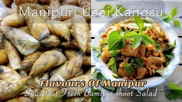 'Manipuri Usoi Kangsu | Full Recipe I Spicy Bamboo shoot Salad | Manipuri Food Recipe'