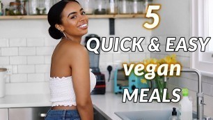 '5 Super Easy & Quick Go-To VEGAN Meals | Delicious + Healthy'