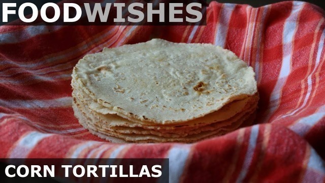 'How to Make Corn Tortillas - Food Wishes'