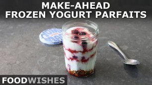 'Make-Ahead Frozen Yogurt Parfaits - Food Wishes'