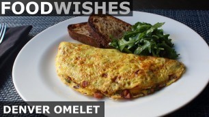 'The Denver Omelet - Food Wishes - American-Style Omelet'