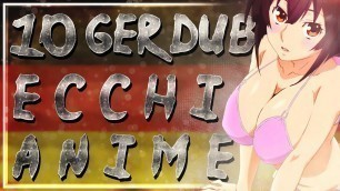 'Top 10 Ecchi Anime mit Deutscher Synchro (Deutsch | Ger Dub)'