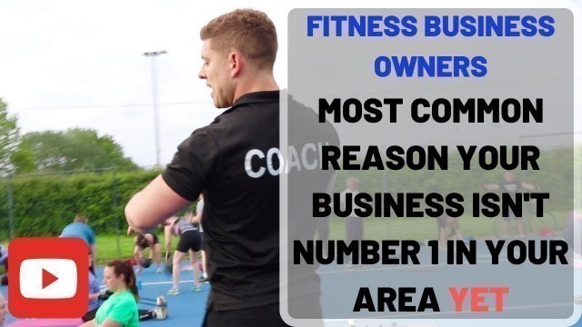 'Fitness Business Owners - Most Common Reason Your Business Isn\'t Number 1 In Your Area YET'