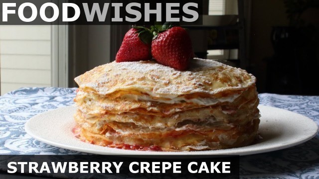 'Strawberry Crepe Cake - Food Wishes'