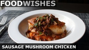 'Sausage Mushroom Chicken - Food Wishes'