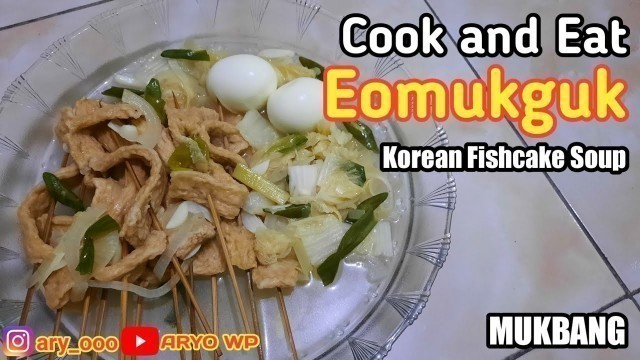 'Eomukguk - Fish Cake Soup | Cook and Eat - Real Mukbang'