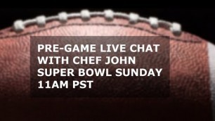 'Super Bowl Pre-Game Live Chat with Chef John'