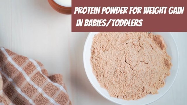 'Protein powder for weight gain in Babies/Toddlers [Homemade Protein Powder Recipe]'