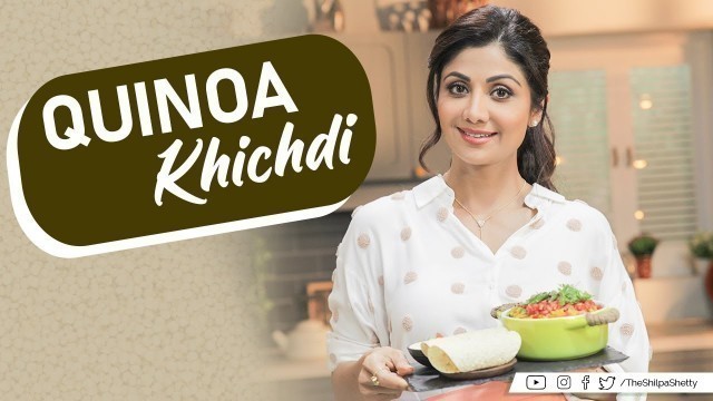 'Quinoa Khichdi | Shilpa Shetty Kundra | Healthy Recipes | The Art of Loving Food'