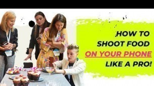 'How To Shoot Food On Your Phone Like A Pro!'