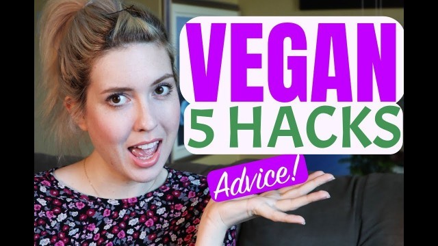 '5 LIFE HACKS FOR GOING VEGAN! | Vegan made EASY!'