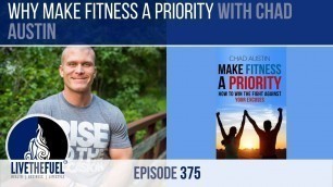 'Why Make Fitness a Priority with Chad Austin ep 375'