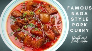 'Famous Naga style pork curry recipe without bamboo shoot. North East food recipe.'