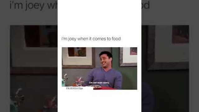 'when it\'s come to food you better go to joey 