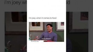 'when it\'s come to food you better go to joey 