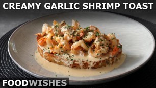 'Creamy Garlic Shrimp Toast - Food Wishes'