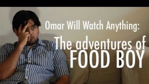 'The Adventures of Food Boy (Omar Will Watch Anything, ep. 5)'