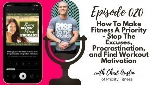 'How To Make Fitness A Priority Stop the Excuses, Procrastination Find Workout Motivation Chad Austin'