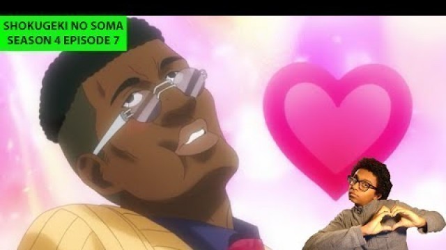 'SHOKUGEKI NO SOMA SEASON 4 EPISODE 7 (REACTION) - CUTENESS OVERLOAD!!!!!!'