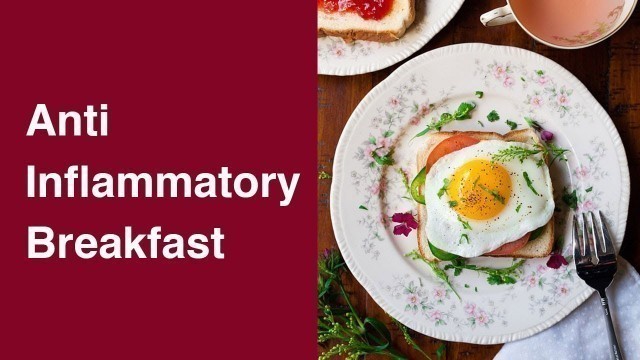 Anti Inflammatory Breakfast: What You Should/Not EAT