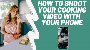 'How to shoot your cooking videos with your phone'