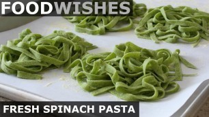 'Fresh Spinach Pasta - Food Wishes'