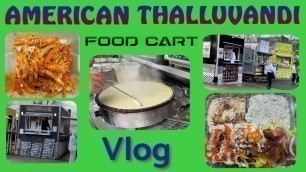 'American Thalluvandi | அமெரிக்கன் தள்ளுவண்டி | Street Food In USA | Tamil Vlog | Food Cart'