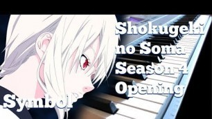 'Shokugeki no Soma Season 4 OP - Symbol (Luck Life) [Piano Cover]'