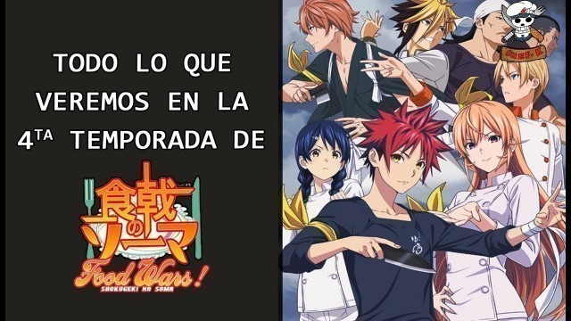 'Lo que Veremos en  Shokugeki No Soma (4° TEMPORADA)/ ¿Cuántos Capítulos tendrá la Final Season?'