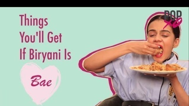 'Things You\'ll Get If Biryani Is Bae - POPxo'