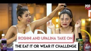 'Roshni & Upalina Take On The Eat It Or Wear It Challenge - POPxo'